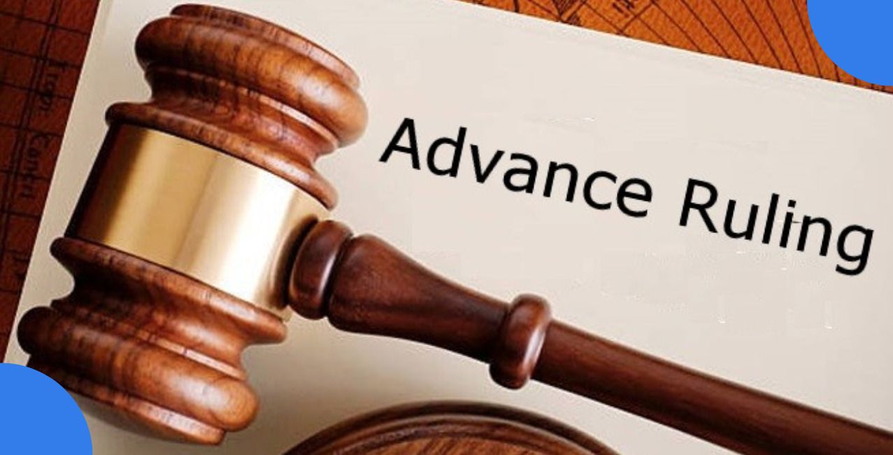 Advance Ruling: Meaning, Process, Benefits and Importance