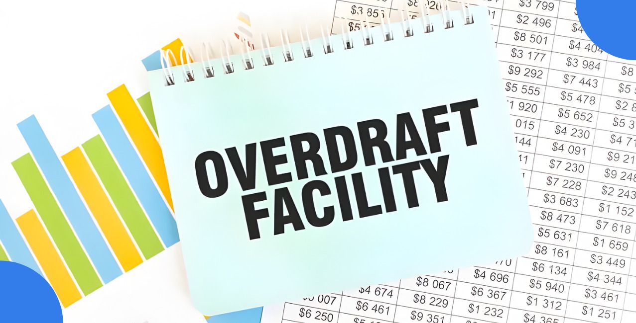 Overdraft Facility: Meaning, Benefits, Interest and Eligibility