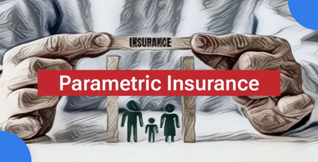 Parametric Insurance: Meaning, Benefits, Triggers and Risks