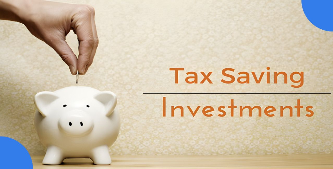 Tax Saving Investments: Best Options, Benefits, and Tips