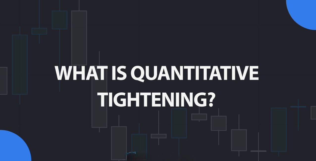 Quantitative Tightening: Meaning, Process, and Market Impact