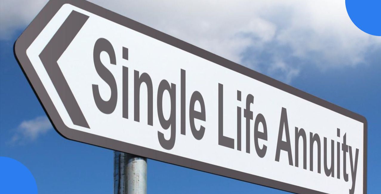 What is a Single Life Annuity? Why Should One Consider It? 