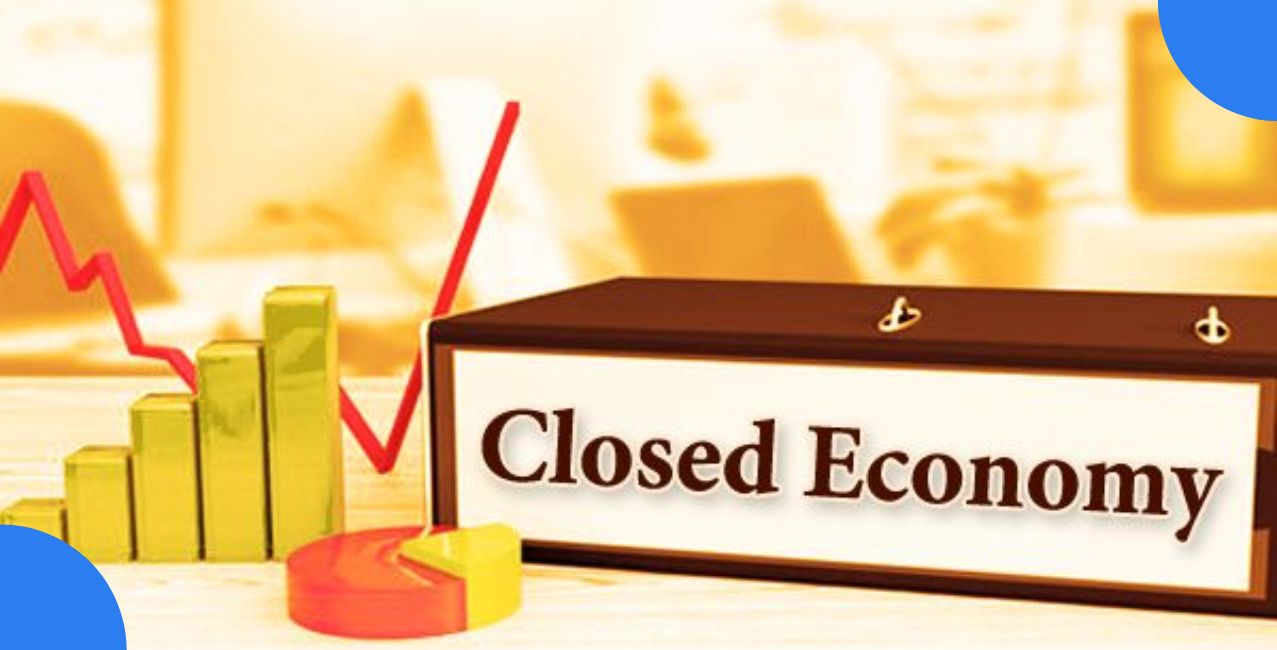 Closed Economy: Meaning, Features, Advantages, and Limitations