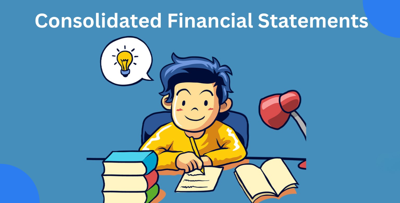 Consolidated Financial Statements: Meaning, Format, and Importance