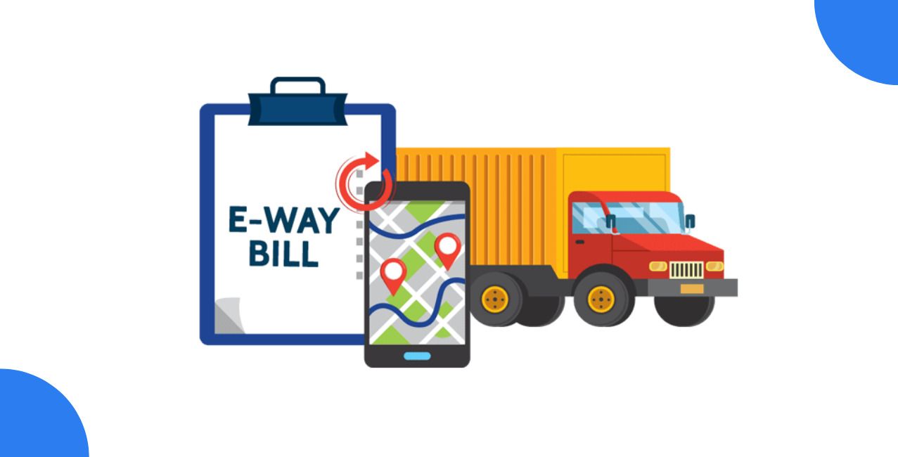 E-way Bill: Meaning, Process, Validity And Rules