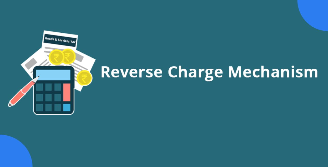 Reverse Charge Mechanism: Meaning, Applicability, Example And Rules