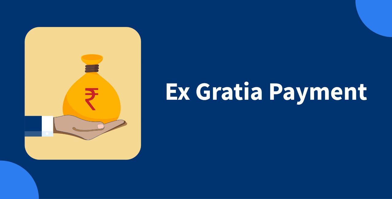 Ex-Gratia Payment: Meaning, Examples, Tax Impact And Benefits