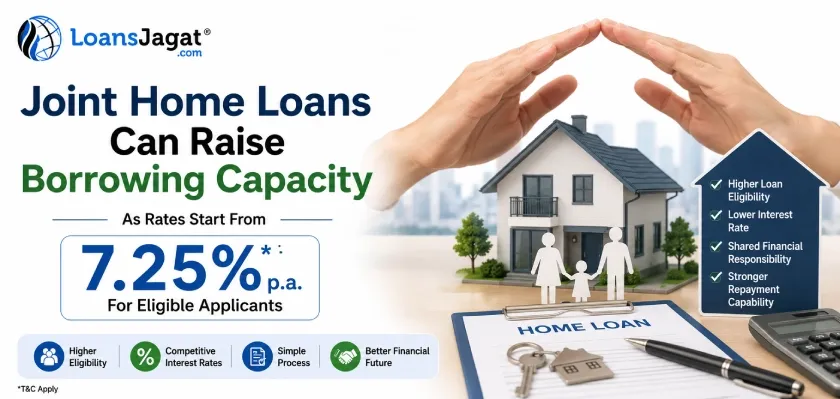 Joint Home Loans Can Raise Borrowing Capacity As Rates Start From 7.25% For Eligible Applicants