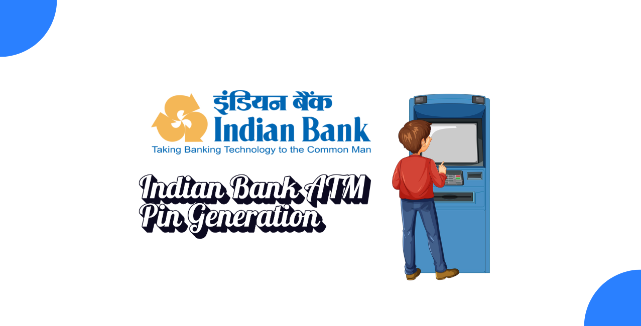 Indian Bank ATM PIN Generation: How to Set or Reset Your PIN
