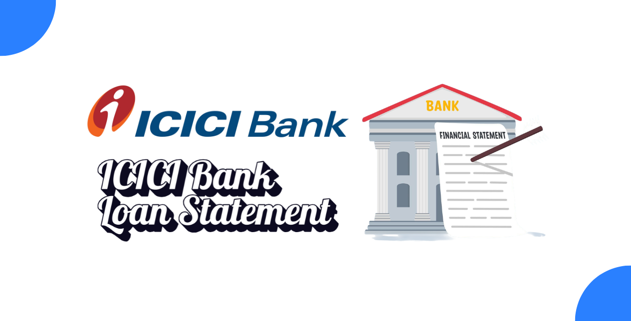 ICICI Bank Loan Statement: Complete Guide to Check Loan Details