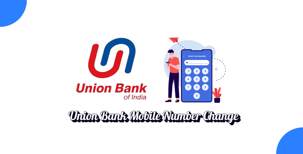 Union Bank of India Mobile Number Change: Online & Branch Steps