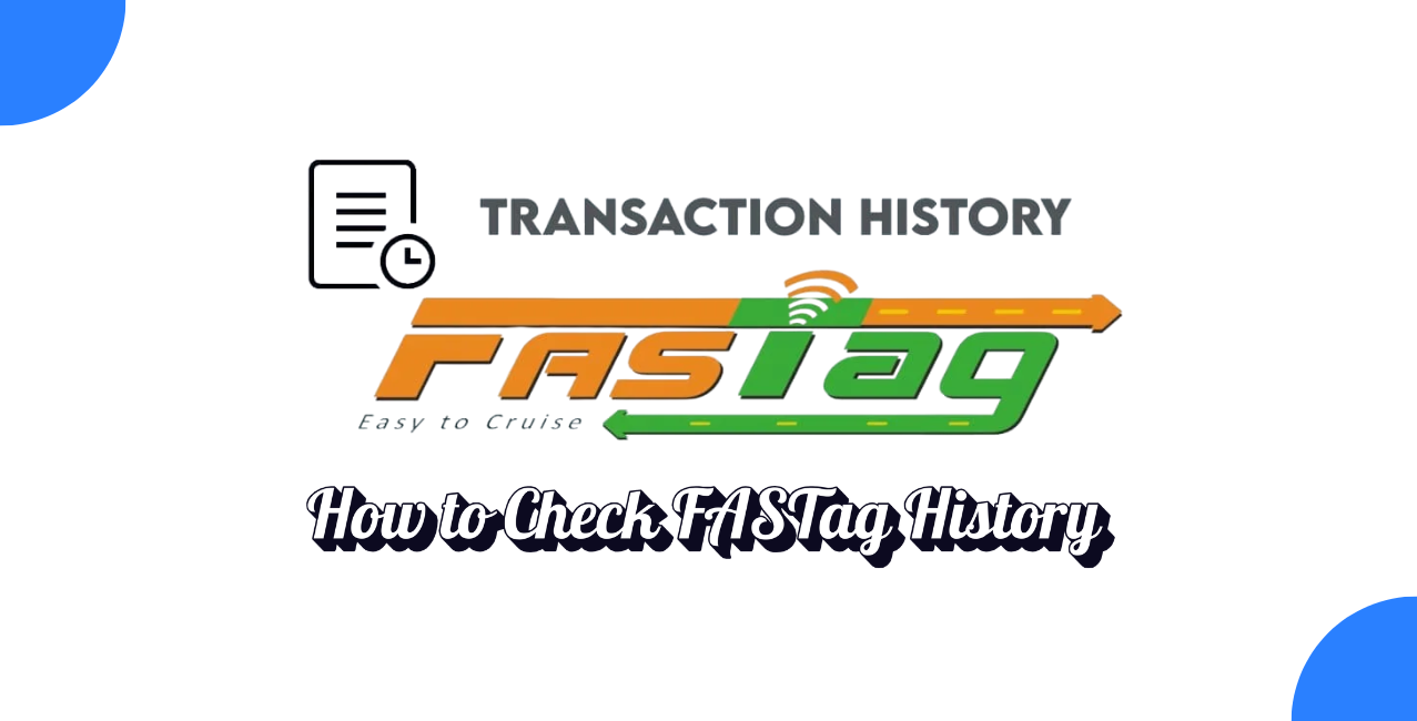 How to Check FASTag History: View Your Recharge & Toll Records