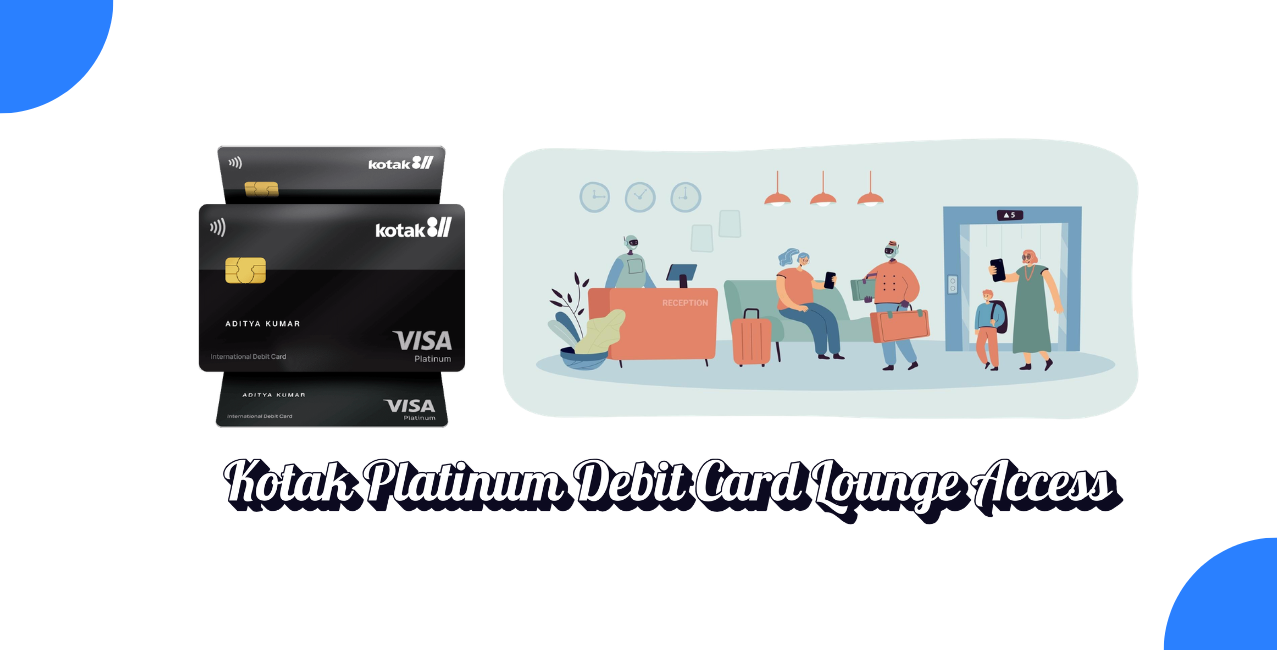 Kotak Platinum Debit Card Lounge Access: Perks & Conditions
