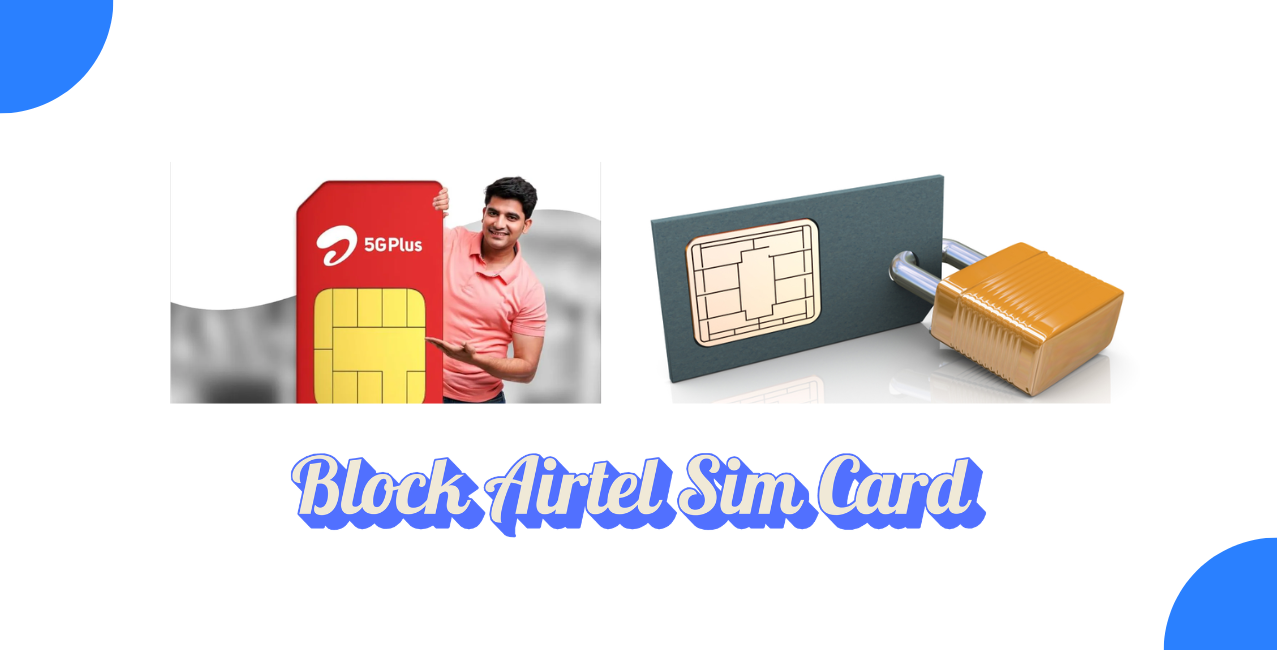 How to Block an Airtel SIM Card? Step-by-Step Guide (2026)