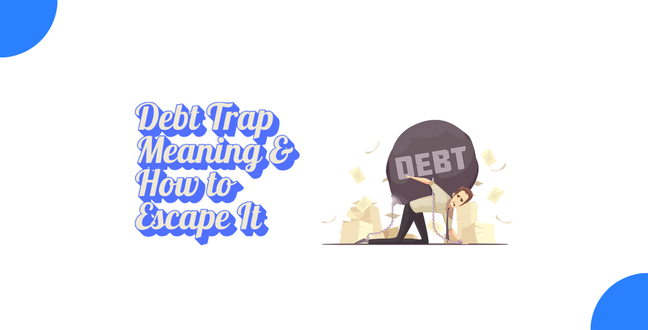 What Is a Debt Trap & How to Get Out of It? 
