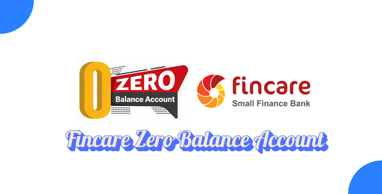 Fincare Zero Balance Account: Easy Account Opening & Full Details