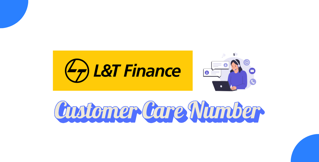 L&T Finance Customer Care Number: Toll-Free & WhatsApp Support