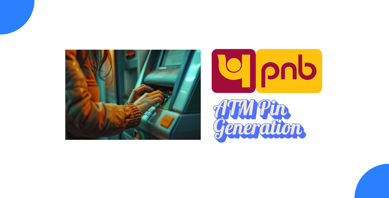 What Is The Process Of PNB ATM PIN Generation? Step-by-Step Guide to Set & Reset PIN