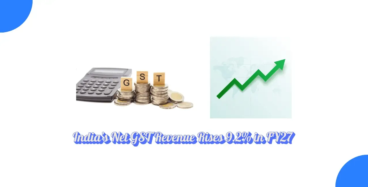India’s Net GST Revenue Rises 9.2% In FY27 So Far, July Mop-Up Hits ₹2.11 Lakh Crore