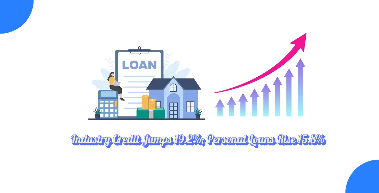 Bank Credit to Industry Jumps 19.2% as Personal Loans Grow 15.8%