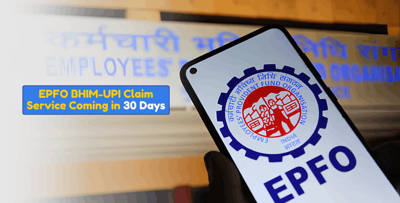 EPFO Claims via BHIM-UPI Likely Within 30 Days, Says Provident Fund Chief