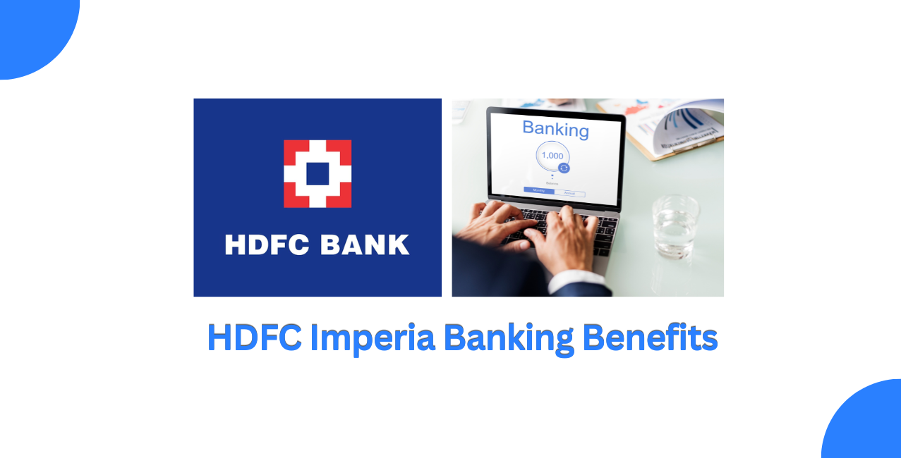 HDFC Imperia Banking Benefits: Features, Eligibility & Privileges