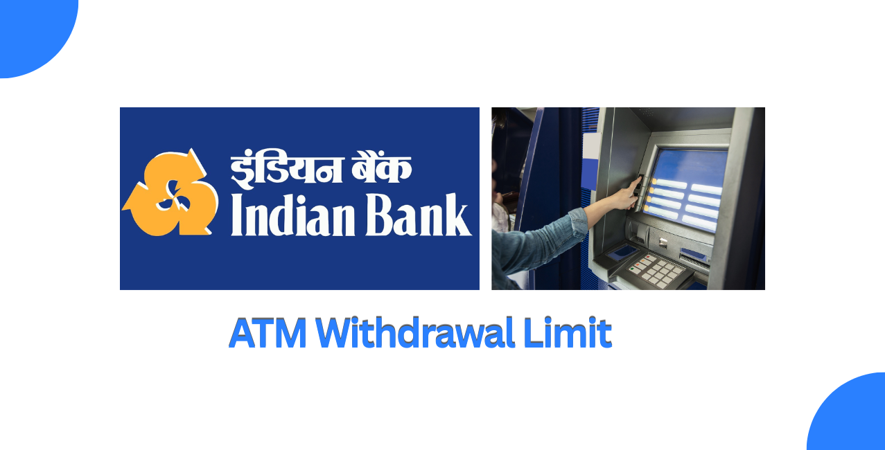Indian Bank ATM Withdrawal Limit: Daily Cash Limit & Rules