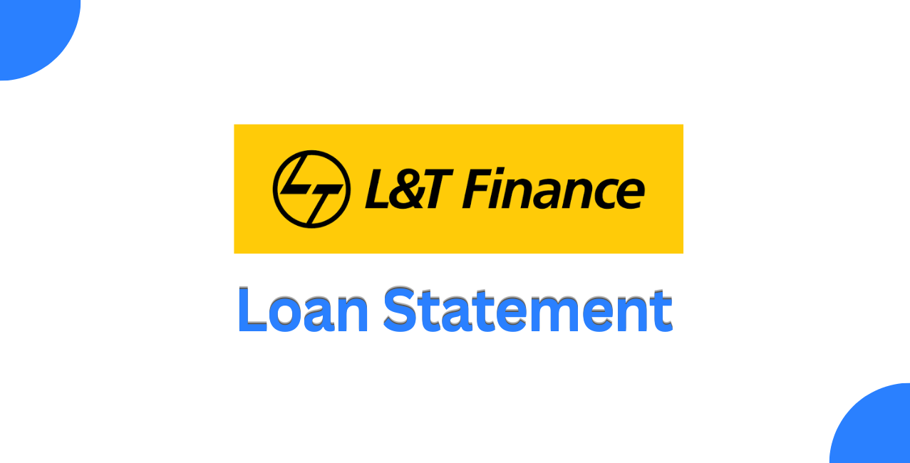 L&T Finance Loan Statement: How to Access and Download It