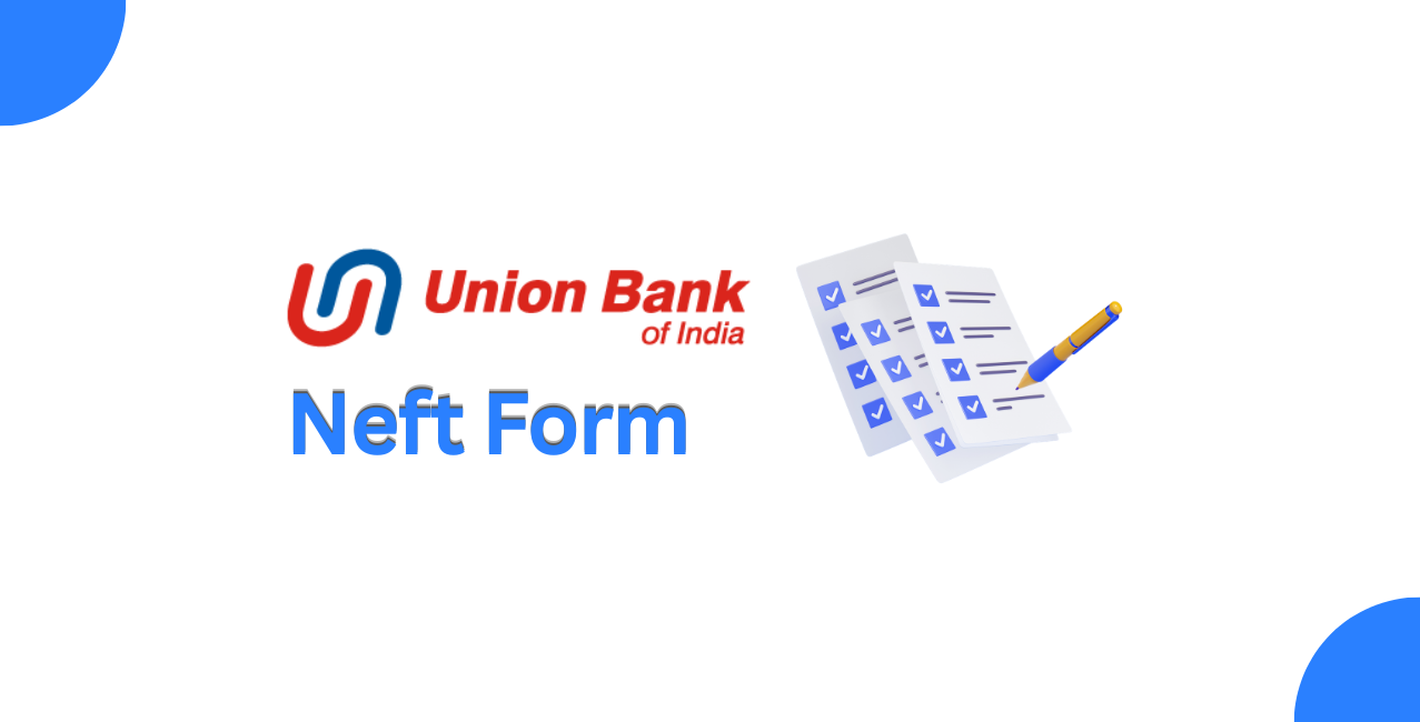 Union Bank NEFT Form: Complete Guide and How to Fill It