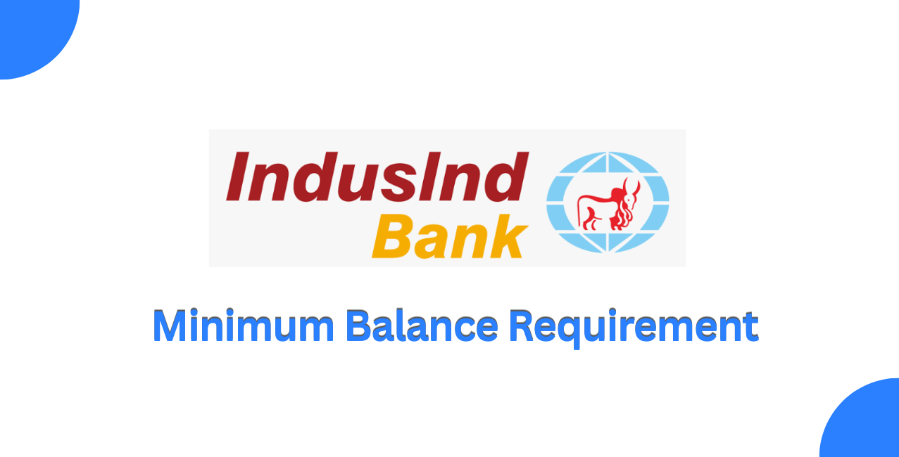 IndusInd Bank Minimum Balance: Requirements, Rules & Charges