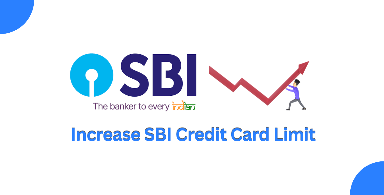 How to Increase SBI Credit Card Limit? Step-by-Step Guide