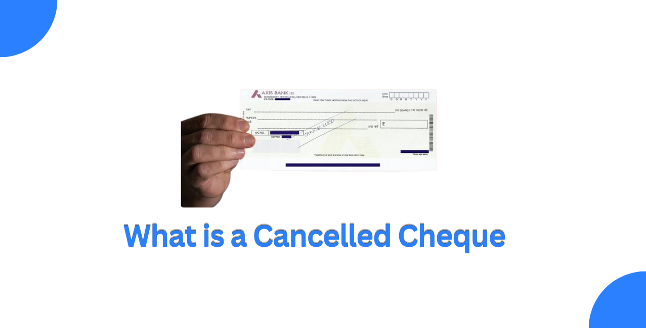 What is a Cancelled Cheque: How to Write it & When is it Required?