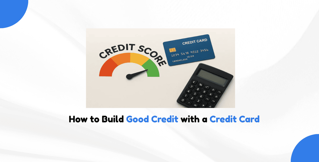 How to Build Good Credit with a Credit Card