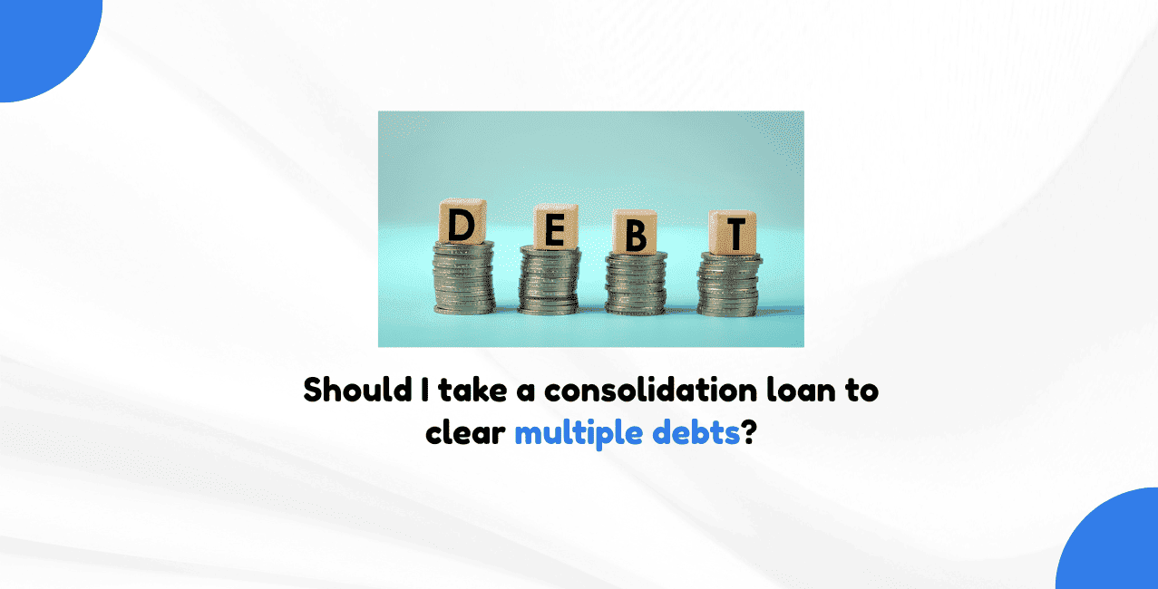 Should I take a consolidation loan to clear multiple debts?
