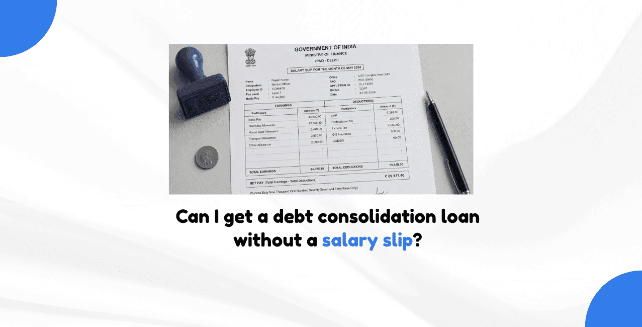 Can I get a debt consolidation loan without a salary slip?