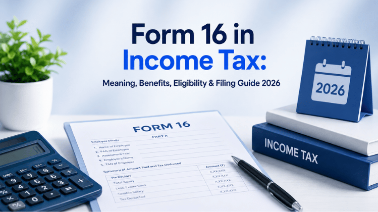 Form 16 in Income Tax: Meaning, Benefits, Eligibility & Filing Guide 2026