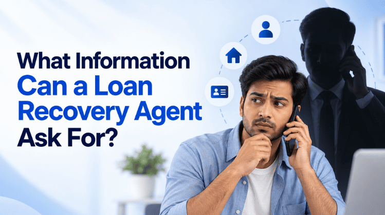 What Information Can a Loan Recovery Agent Ask For?
