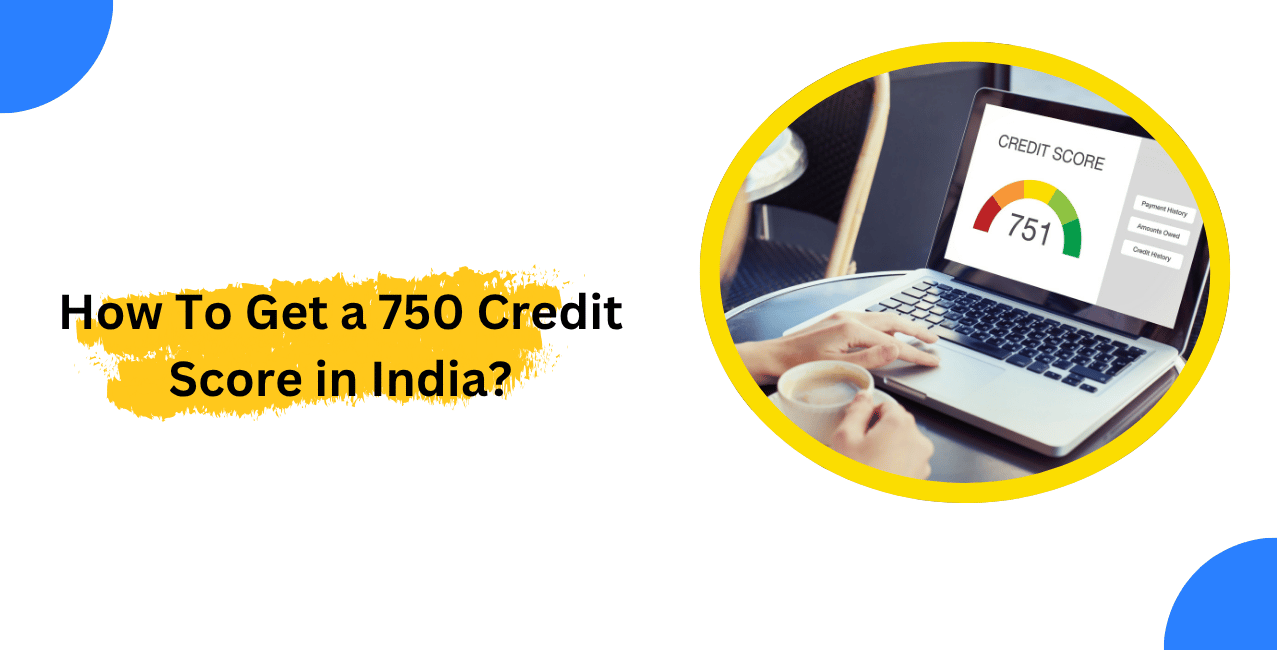 How To Get a 750 Credit Score in India?
