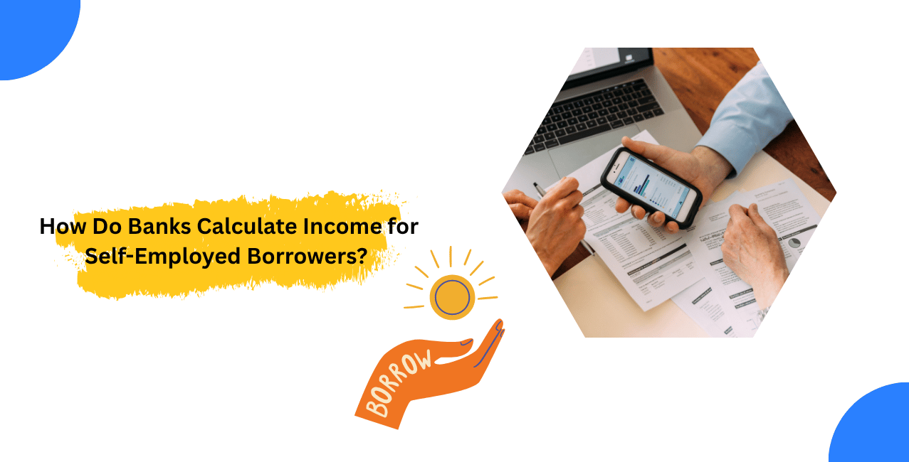 How Do Banks Calculate Income for Self-Employed Borrowers? It's Important