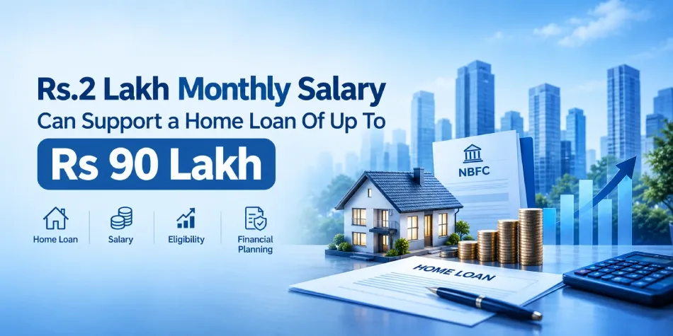 Rs.2 Lakh Monthly Salary Can Support A Home Loan Of Up To Rs 90 Lakh
