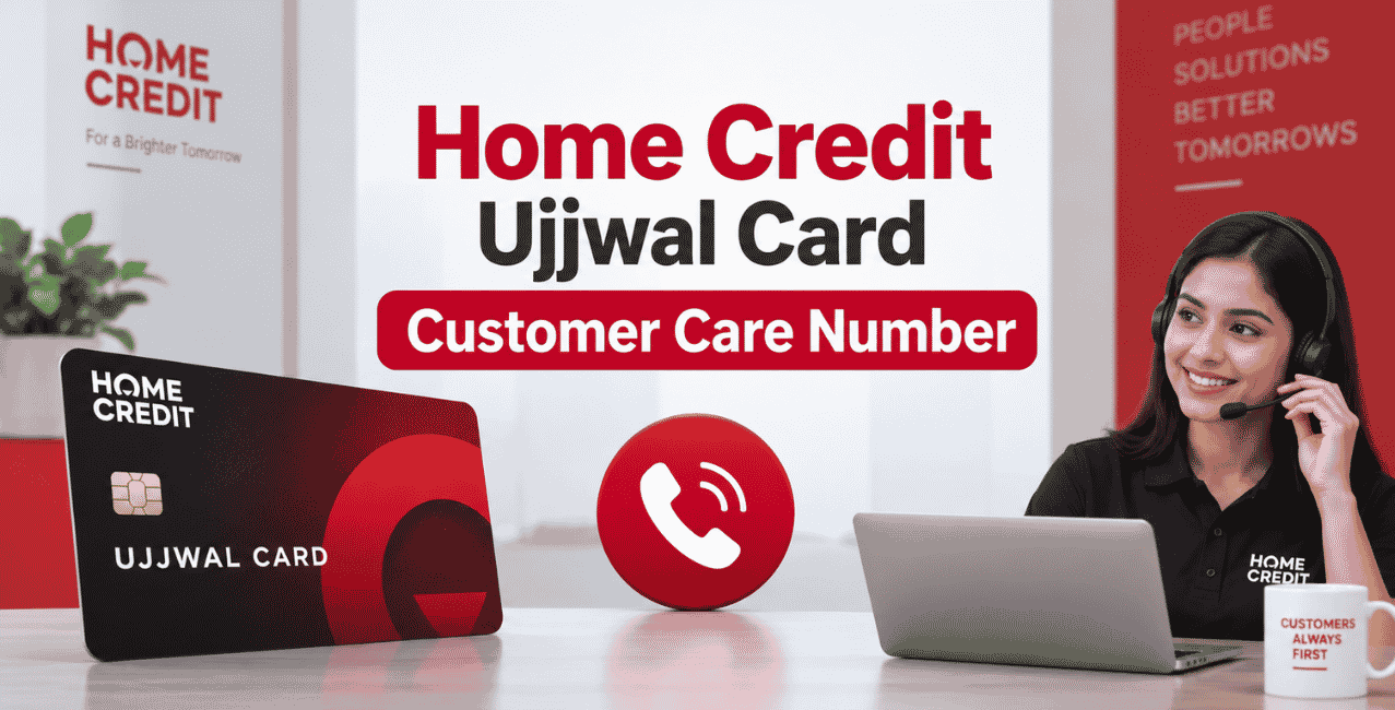 Home Credit Ujjwal Card Customer Care Number