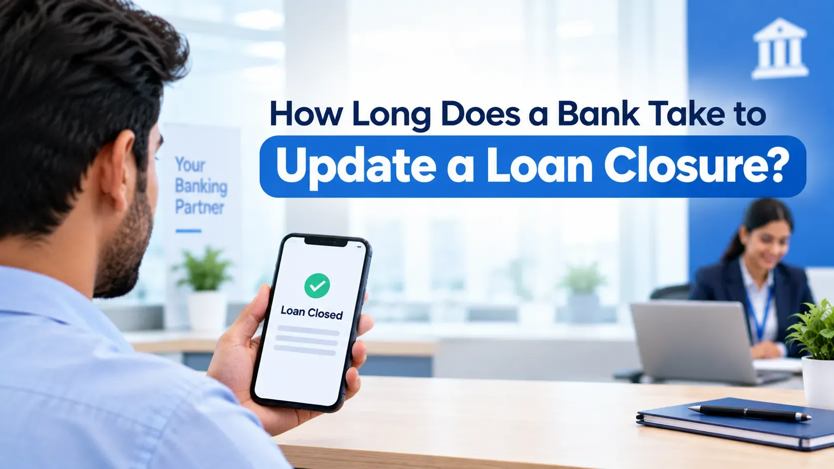 How Long Does a Bank Take to Update a Loan Closure?